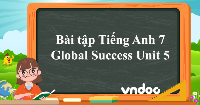 BÀI TẬP TIẾNG ANH LỚP 7 UNIT 6 TÌM HIỂU VỀ TRƯỜNG HỌC VÀ DU LỊCH THAM QUAN