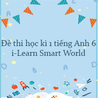 Đề thi học kì 1 tiếng Anh 6 i-Learn Smart World số 1