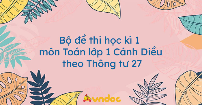 Bộ đề thi học kì 1 môn Toán lớp 1 Cánh Diều theo Thông tư 27