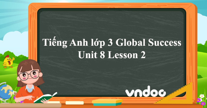 Tiếng Anh lớp 3 Global Success Unit 8 Lesson 2 - Unit 8 Lesson 2 lớp 3 ...