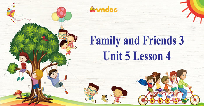 Family and Friends 3 Unit 5 Lesson 4 - Tiếng Anh lớp 3 Unit 5 Lesson 4 ...