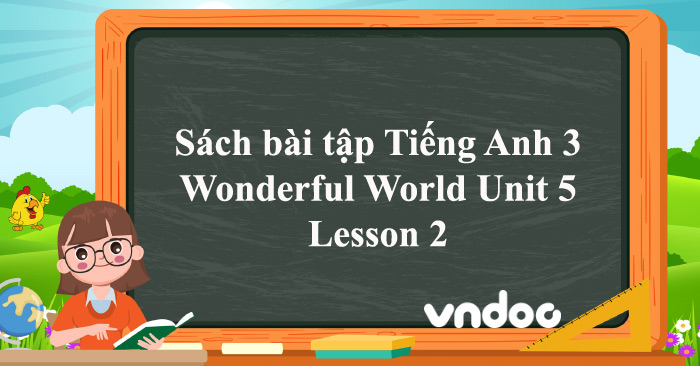 Sách bài tập Tiếng Anh 3 Wonderful World Unit 5 Lesson 2 - SBT Unit 5 ...
