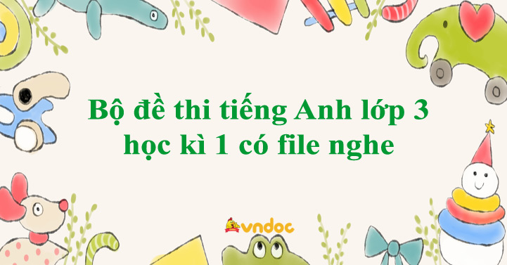 Bộ đề thi tiếng Anh lớp 3 học kì 1 có file nghe