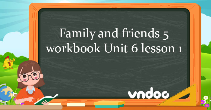 Family and friends 5 workbook Unit 6 lesson 1 - Sách bài tập Family and ...