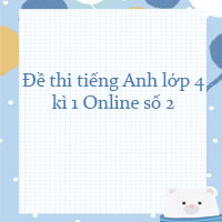 Đề thi tiếng Anh lớp 4 kì 1 năm 2022 Online số 2