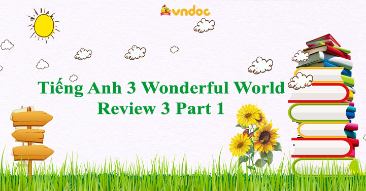 Tiếng Anh 3 Wonderful World Review 3 Part 1 - Review 3 lớp 3 Part 1 ...