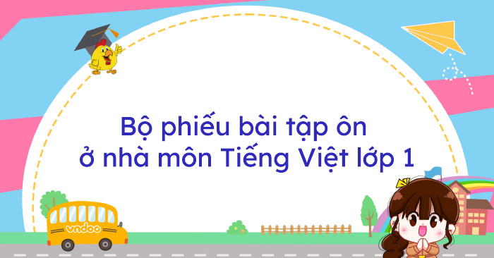 Bộ phiếu bài tập ôn ở nhà môn Tiếng Việt lớp 1