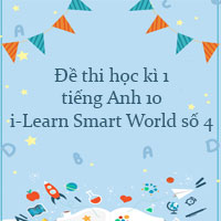 Đề thi học kì 1 tiếng Anh 10 i-Learn Smart World số 4