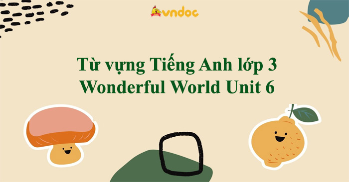 Từ vựng Tiếng Anh lớp 3 Wonderful World Unit 6 - Từ vựng Unit 6 lớp 3 ...