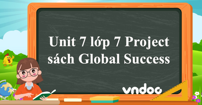 Unit 7 lớp 7 Project Global Success - Tiếng Anh 7 Unit 7 Project trang ...