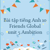 Bài tập tiếng Anh 10 Friends Global unit 5