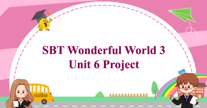 Sách bài tập Tiếng Anh 3 Wonderful World Unit 6 Project - SBT Unit 6 ...