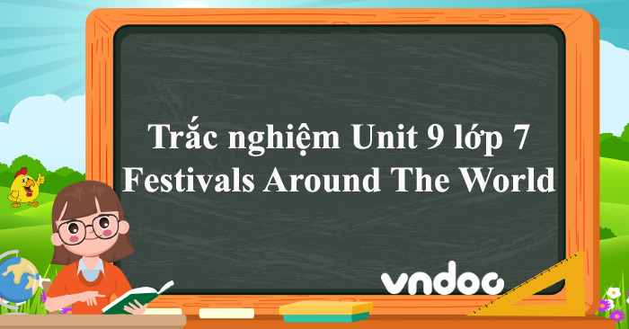 Trắc nghiệm Unit 9 lớp 7 Festivals Around The World - Bài tập Tiếng Anh ...