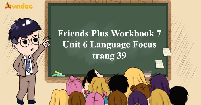 Tiếng Anh 7 Friends Plus Workbook Unit 6 Language Focus trang 39 - Giải ...