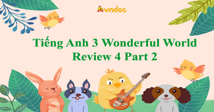 Tiếng Anh 3 Wonderful World Review 4 Part 2 - Review 4 lớp 3 Part 2 ...