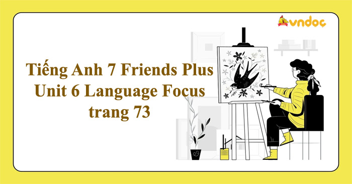 Tiếng Anh 7 Friends Plus Unit 6 Language Focus trang 73 - Unit 6 lớp 7 ...