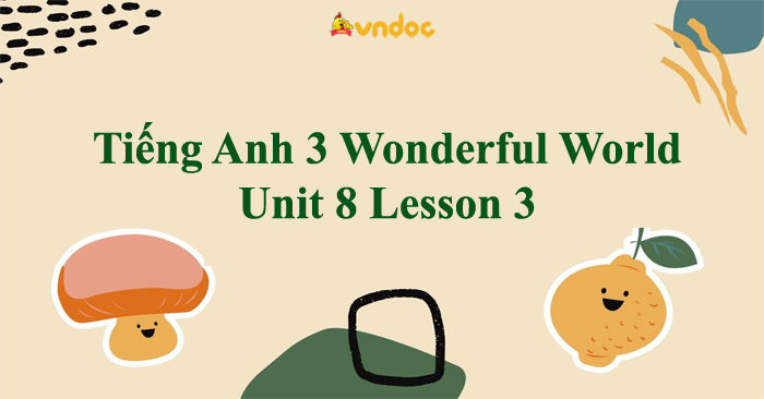 Tiếng Anh 3 Wonderful World Unit 8 Lesson 3 - Unit 8 lớp 3 Lesson 3 ...