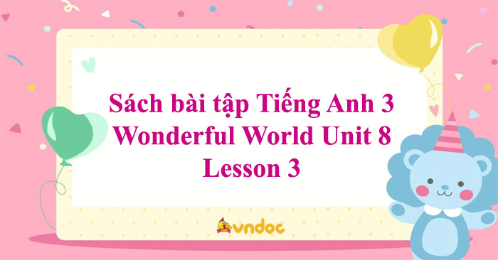 Sách bài tập Tiếng Anh 3 Wonderful World Unit 8 Lesson 3 - SBT Unit 8 ...