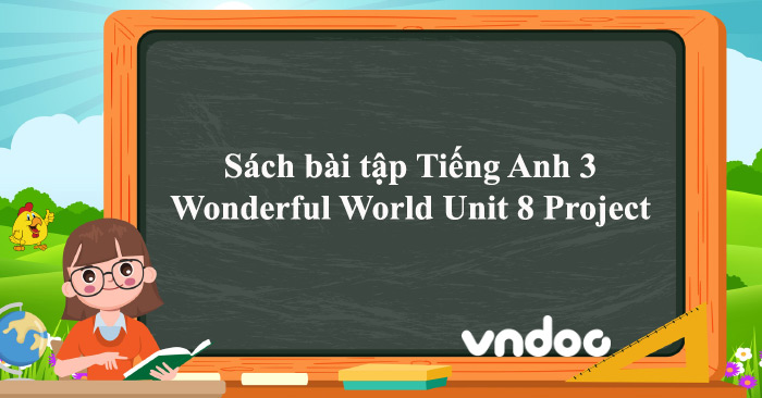 Sách bài tập Tiếng Anh 3 Wonderful World Unit 8 Project - SBT Unit 8 ...