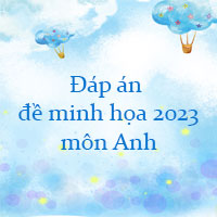 Đáp án đề minh họa tiếng Anh 2023
