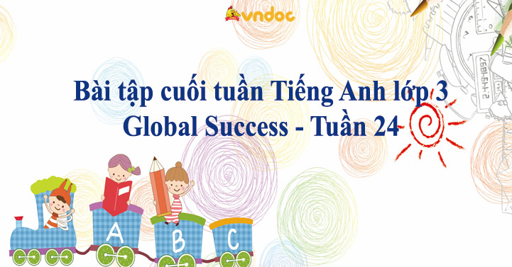 Bài tập cuối tuần Tiếng Anh lớp 3 Global Success - Tuần 24
