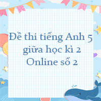 Đề thi giữa kì 2 tiếng Anh 5 Online số 2