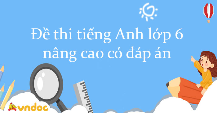 Đề thi tiếng Anh lớp 6 nâng cao