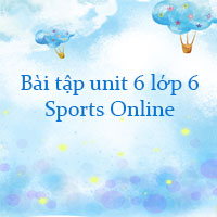 Bài tập unit 6 lớp 6 Sports Online