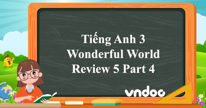 Tiếng Anh 3 Wonderful World Review 5 Part 4 - Review 5 lớp 3 Part 4 ...