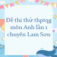 Đề thi thử THPT Quốc Gia 2023 môn Anh lần 1 trường THPT chuyên Lam Sơn