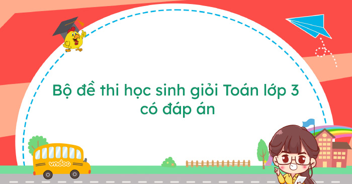 Bộ đề thi học sinh giỏi Toán lớp 3 có đáp án