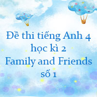 Đề thi tiếng Anh lớp 4 học kì 2 Family and Friends số 1