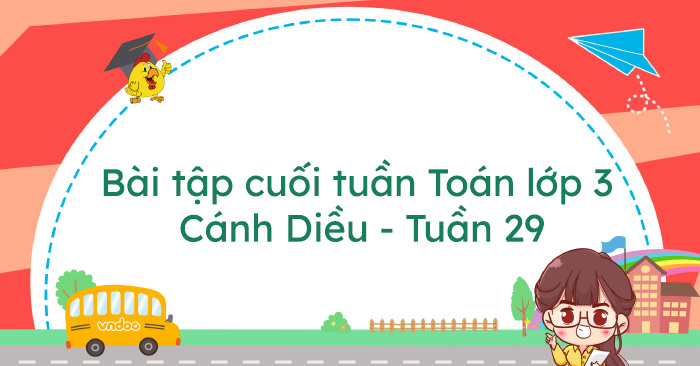 Bài tập cuối tuần Toán lớp 3 Cánh Diều - Tuần 29