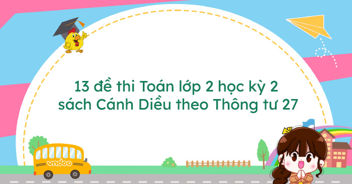 13 đề thi Toán lớp 2 học kì 2 sách Cánh Diều năm 2025 - 2026