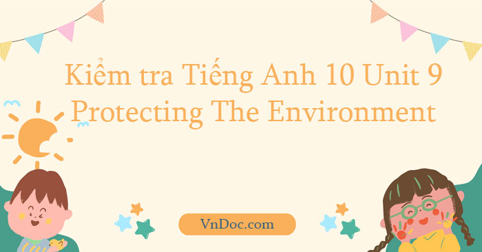 Bài tập tiếng Anh lớp 10 Unit 9 Protecting The Environment số 5 - Bài ...