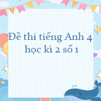Đề thi tiếng Anh lớp 4 học kì 2 số 1