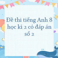 Đề thi tiếng Anh lớp 8 học kì 2 có đáp án số 2
