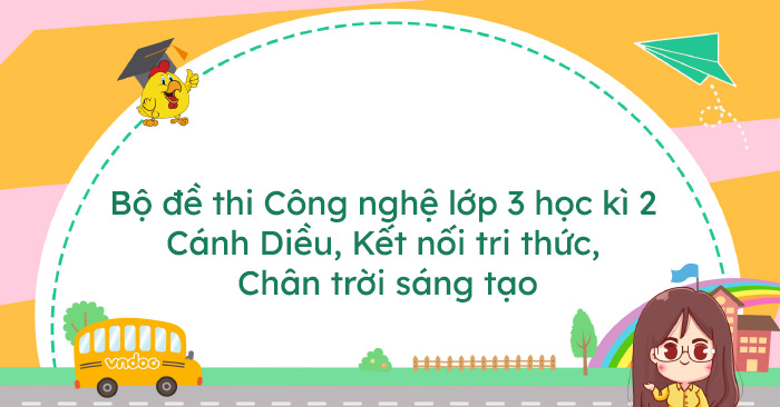 Bộ 17 đề thi Công nghệ lớp 3 học kì 2 năm 2025 - 2026