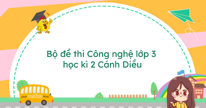 Bộ đề thi Công nghệ lớp 3 học kì 2 Cánh Diều năm 2025 - 2026
