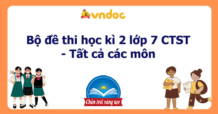 Bộ đề thi học kì 2 lớp 7 Chân trời sáng tạo năm 2026 - Tất cả các môn 