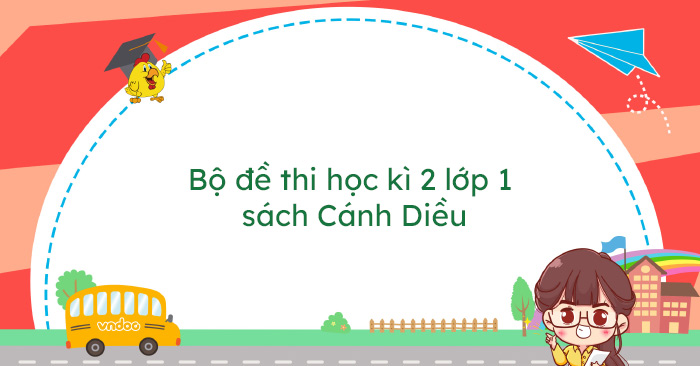 Bộ 19 đề thi học kì 2 lớp 1 sách Cánh Diều
