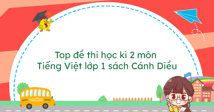 Bộ đề thi học kì 2 môn Tiếng Việt lớp 1 sách Cánh Diều năm 2026
