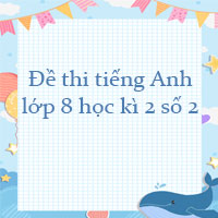 Đề thi tiếng Anh lớp 8 học kì 2 năm 2023 số 2