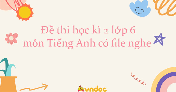 Đề thi học kì 2 lớp 6 môn Anh