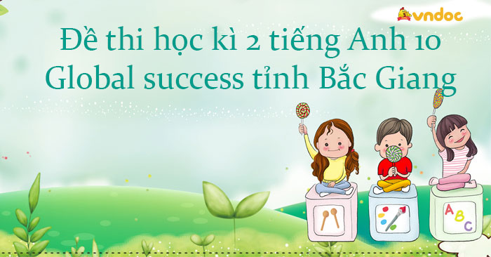 Đề thi học kì 2 tiếng Anh 10 Global Success