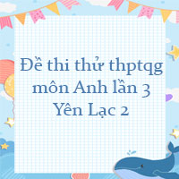 Đề thi thử thpt quốc gia 2023 môn Anh lần 3 trường THPT Yên Lạc 2