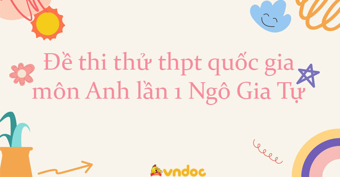 Đề thi thử THPT Quốc gia môn Anh Ngô Gia Tự