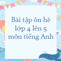 Bài tập ôn hè lớp 4 lên 5 môn tiếng Anh