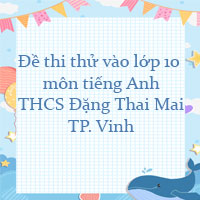 Đề thi thử vào lớp 10 môn tiếng Anh trường THCS Đặng Thai Mai, Vinh
