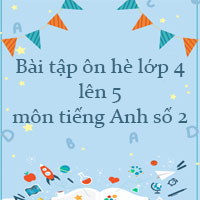 Bài tập ôn hè lớp 4 lên 5 môn tiếng Anh số 2
